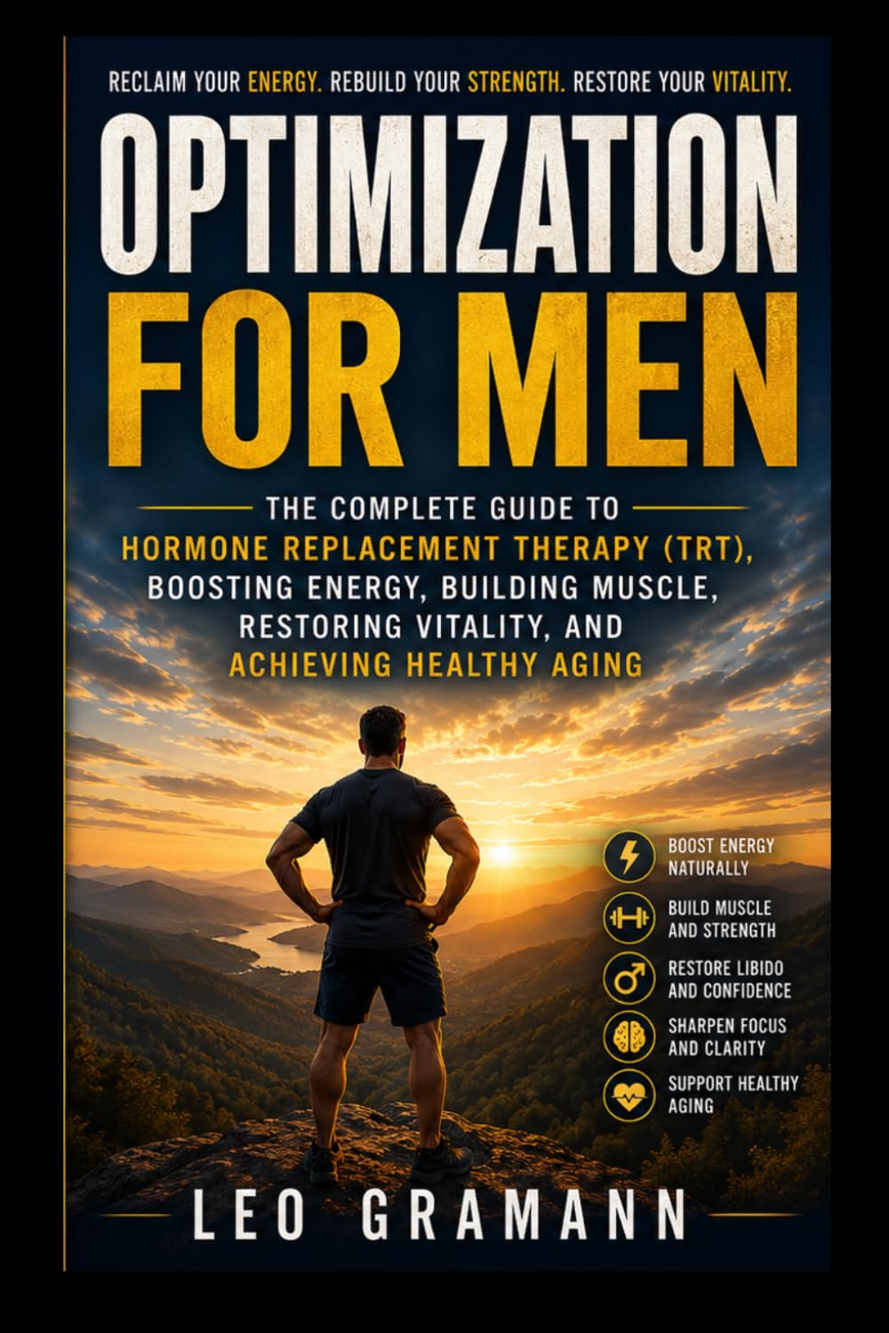 Optimization for Men: The Complete Guide to Hormone Replacement Therapy (TRT), Boosting Energy, Building Muscle, Restoring Vitality, and Achieving Healthy Aging
