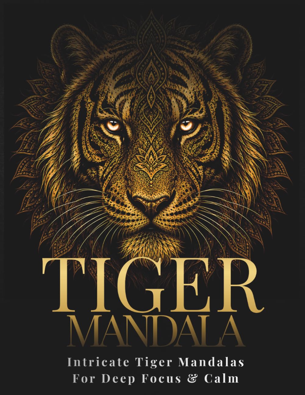 Tiger Mandala Coloring Book for Adults: 30 Intricate Tiger Designs for Relaxation, Focus & Creative Flow (StillHaven Animal Mandalas Collection)