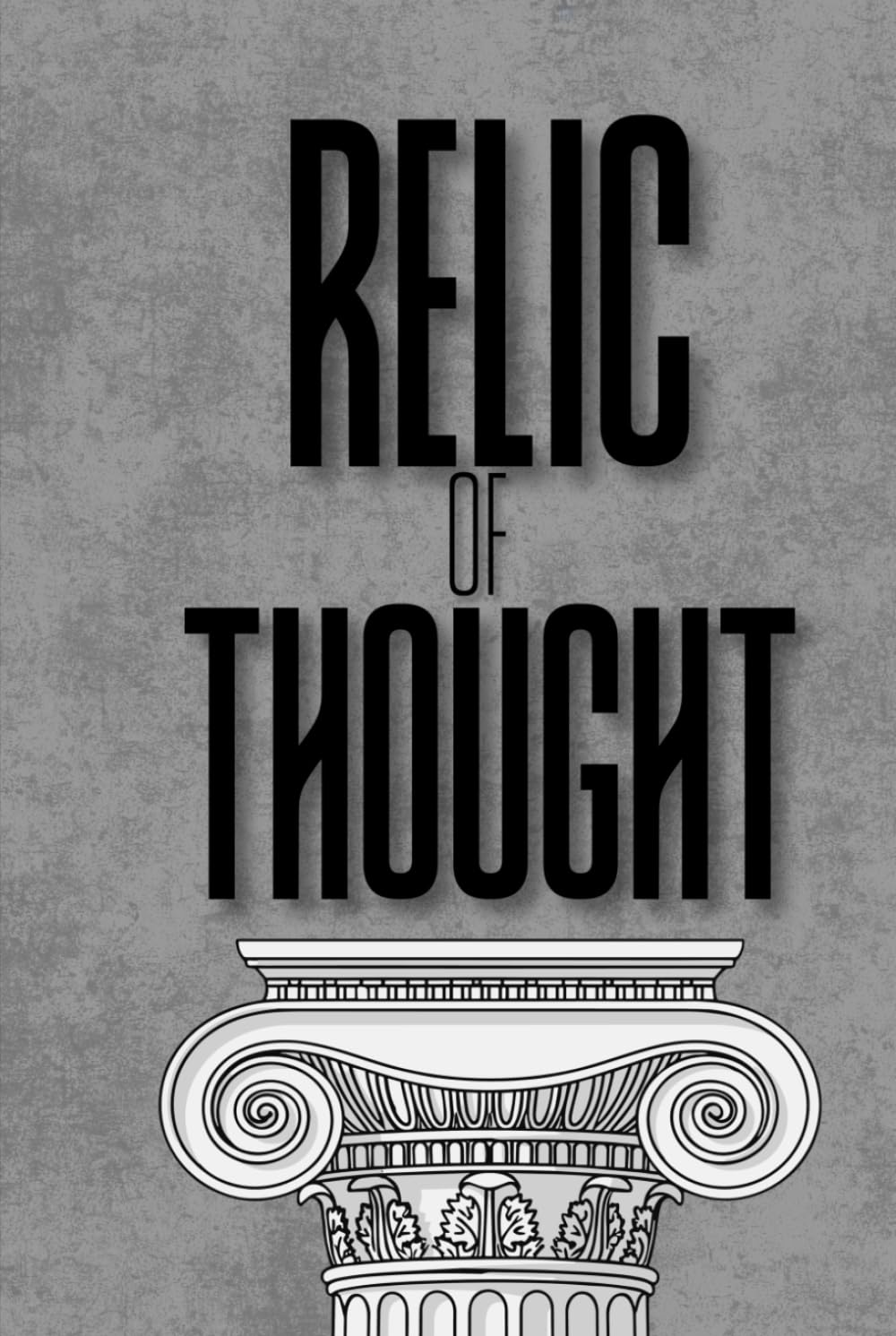 Relic of Thought: A Guide to Better Thinking, Deeper Understanding, and Greater Wisdom (Relics of Stoics)