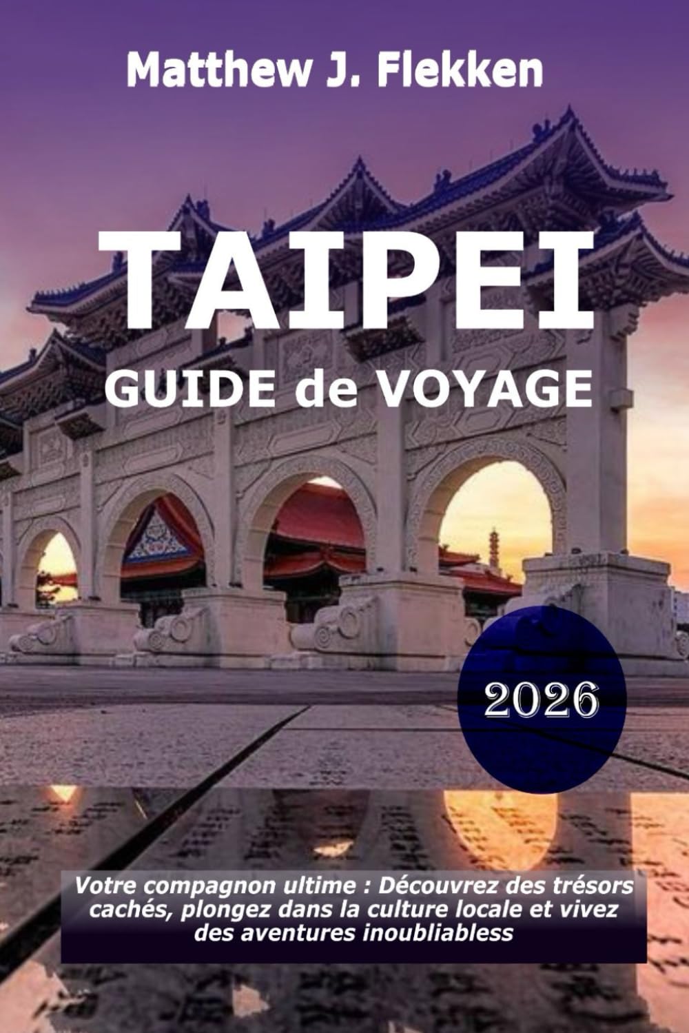 Taipei Guide de voyage 2026: Votre compagnon ultime pour découvrir des trésors cachés, embrasser la culture locale et vivre des aventures inoubliables