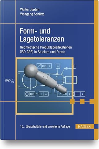 Form- und Lagetoleranzen Geometrische Produktspezifikationen ISO GPS in Studium und Praxis