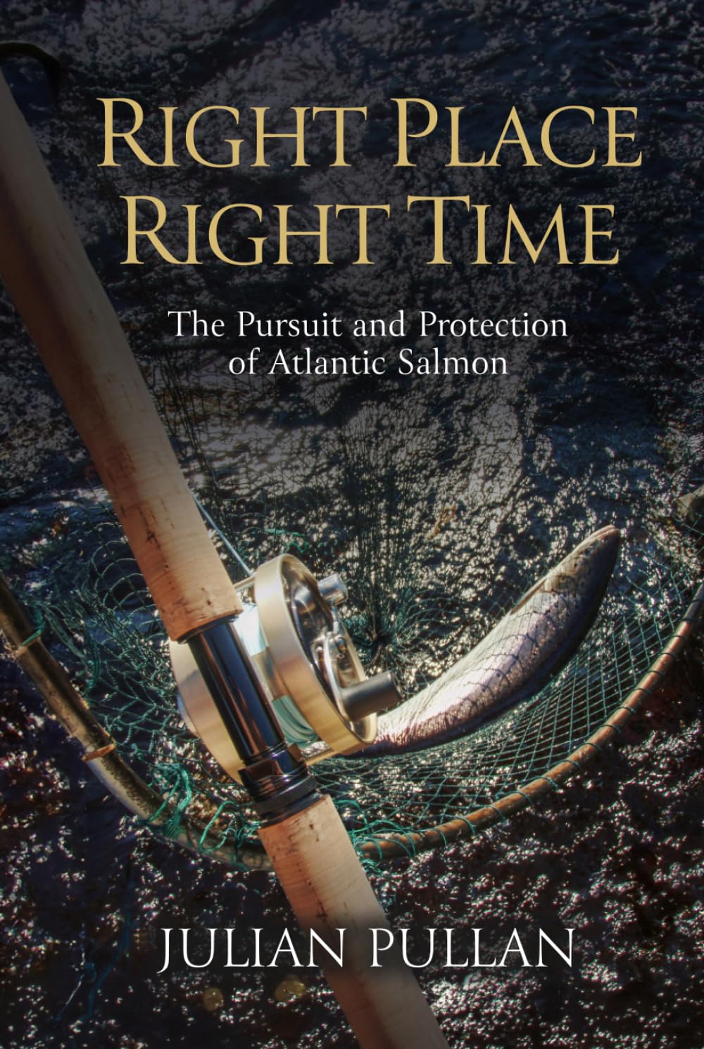 Right Place Right Time: The Pursuit and Protection of Atlantic Salmon      Hardcover – March 11, 2026