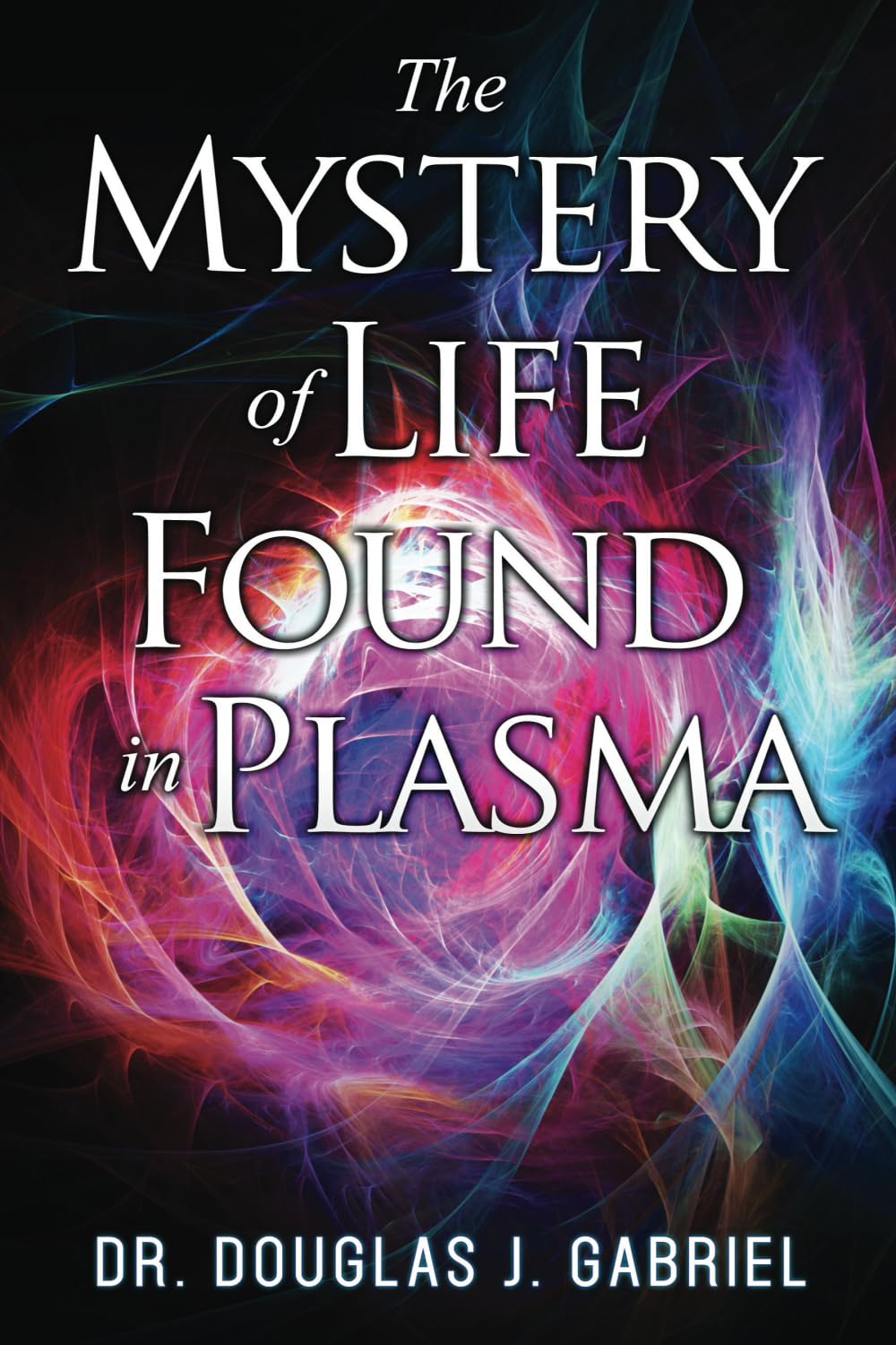 The Mystery of Life Found in Plasma (Plasma and the Ethers)