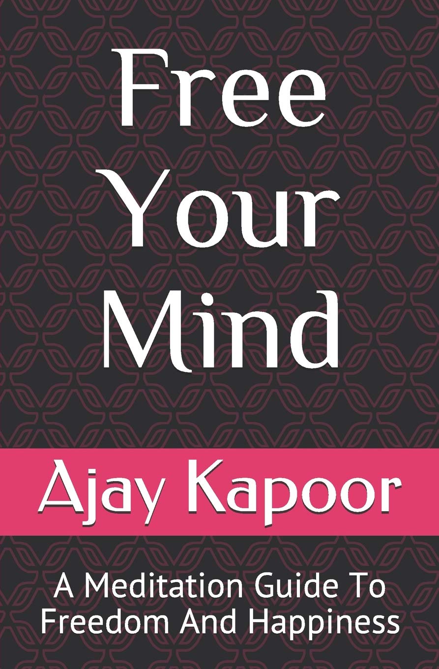 Free Your Mind: A Meditation Guide To Freedom And Happiness