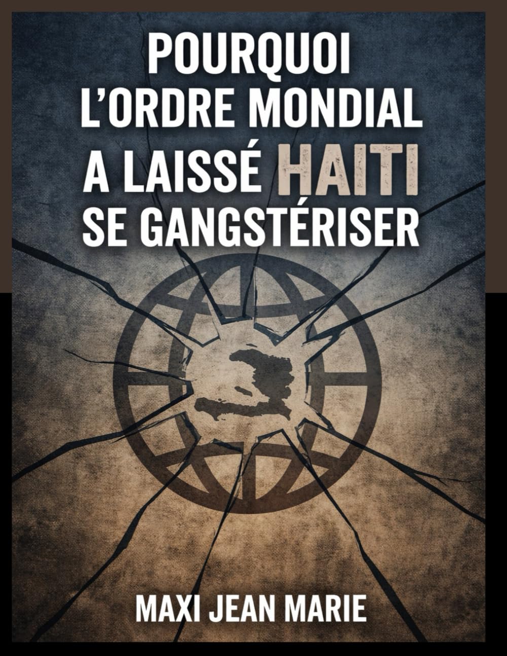 Pourquoi l’ordre mondial a laissé Haïti se gangstériser.: Gouvernance du chaos, dépendance organisée et faillite de l’État