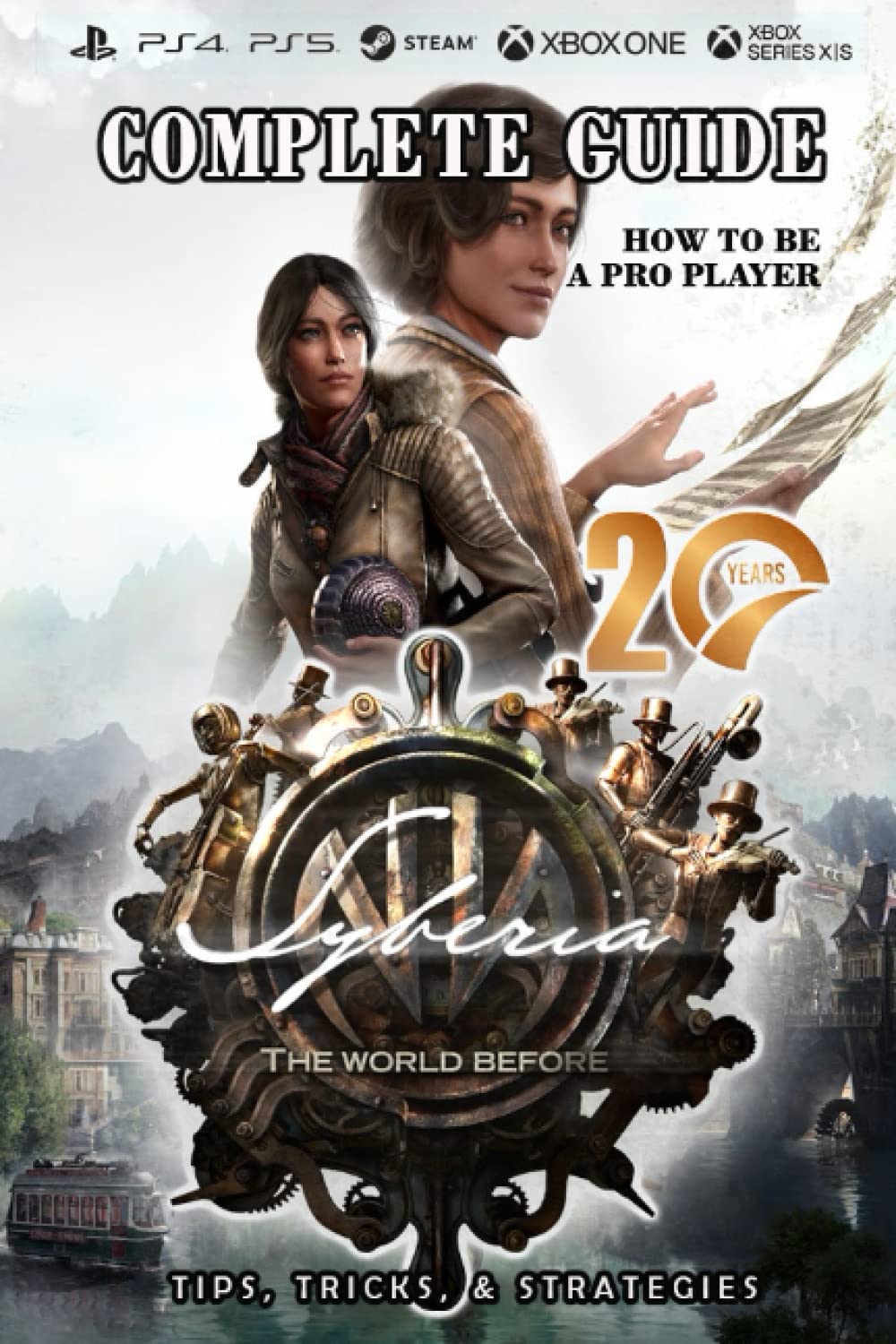 Syberia The World Before Complete Guide: Best Tips, Tricks and Strategies to Become a Pro Player