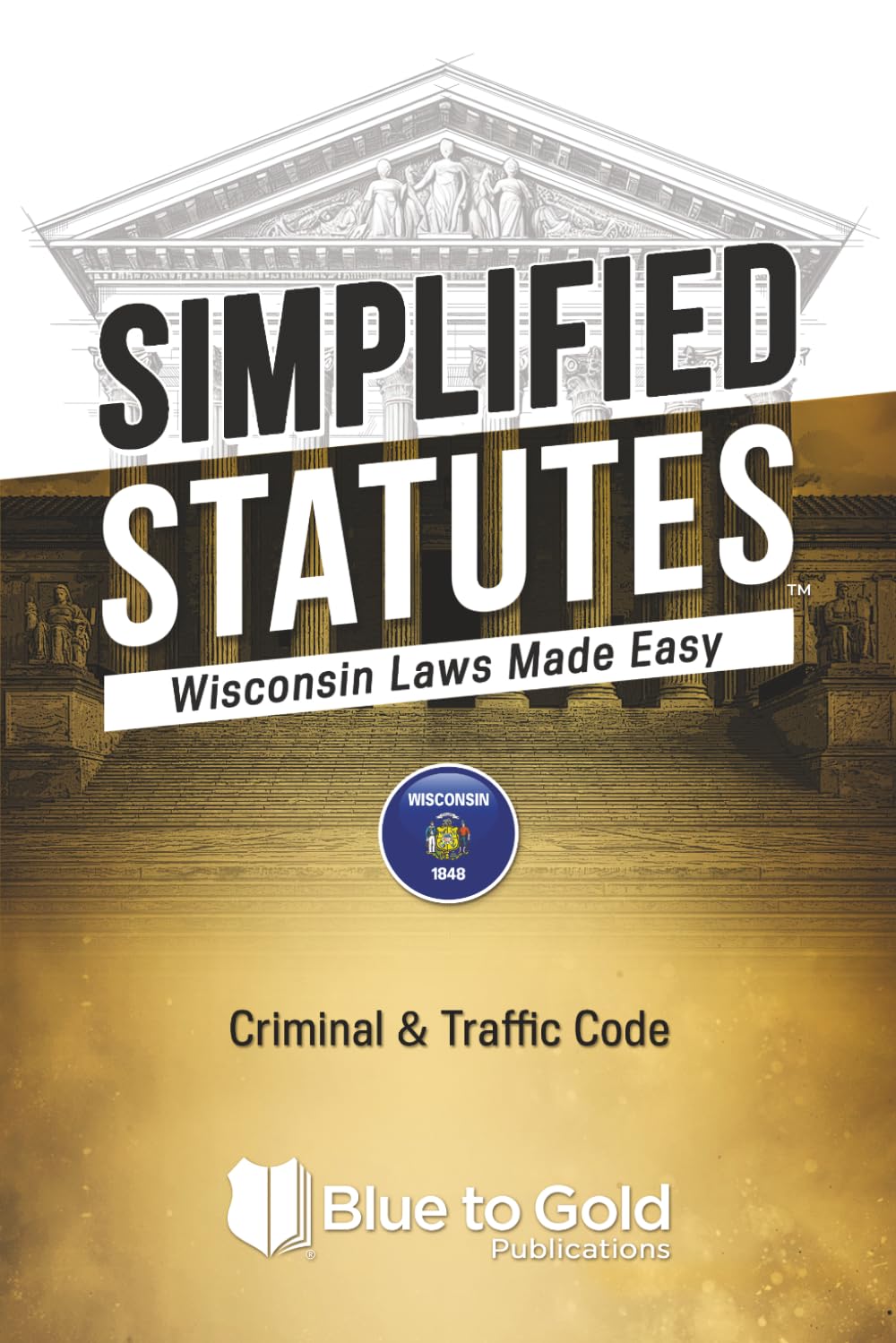 Simplified Statutes: Wisconsin Laws Made Easy: Criminal & Traffic Code