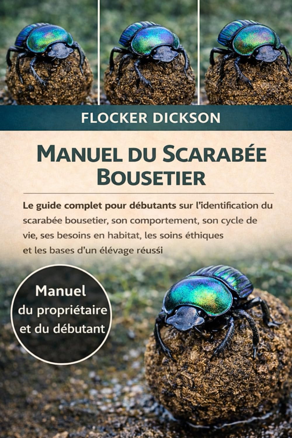 MANUEL DU SCARABÉE BOUCHERIE: Le guide complet pour débutants sur l’identification du scarabée bousetier, son comportement, son cycle de vie, ses ... éthiques et les bases d’un élevage réussi