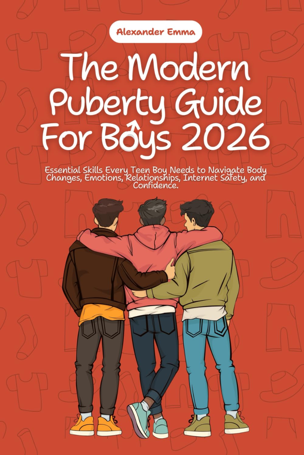 The Modern Puberty Guide for Boys 2026: Essential Skills Every Teen Boy Needs to Navigate Body Changes, Emotions, Relationships, Internet Safety, and Confidence.