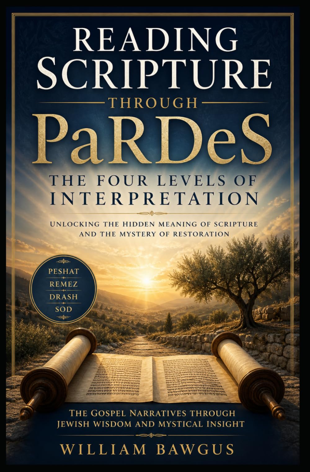 Reading Scripture Through PaRDeS: Unlocking the Four Levels of Scripture and the Pattern of Divine Restoration