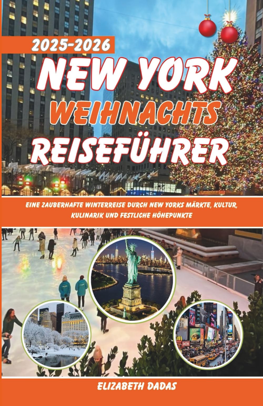 New York Weihnachts Reiseführer 2025-2026: Eine zauberhafte Winterreise durch New Yorks Märkte, Kultur, Kulinarik und festliche Höhepunkte