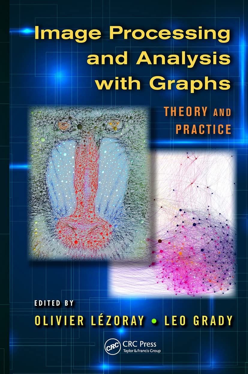 Image Processing and Analysis with Graphs: Theory and Practice: 5 (Digital Imaging and Computer Vision)