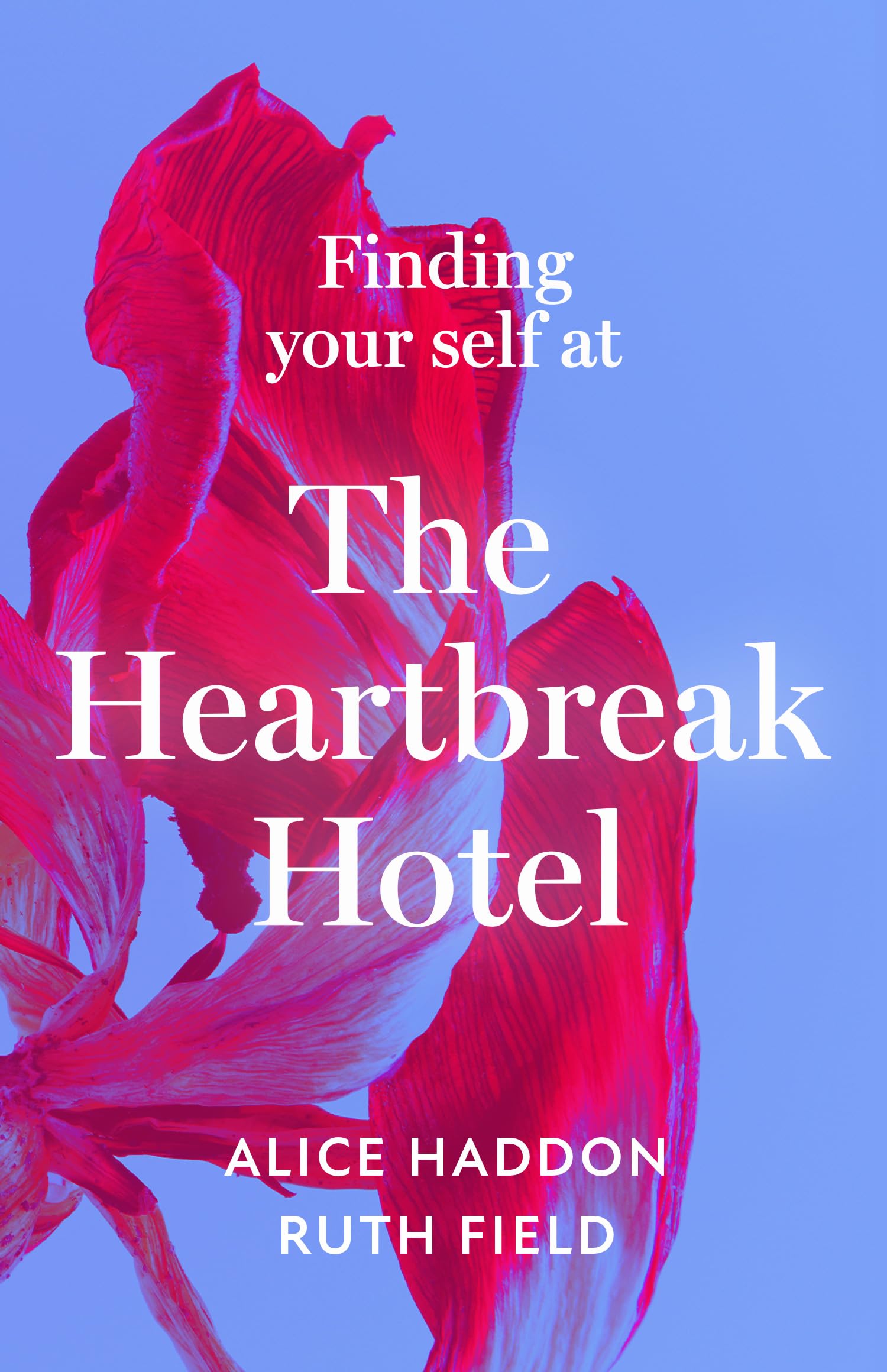 Finding Your Self at the Heartbreak Hotel: Get over your breakup and heal yourself in this new essential guide to love, life and moving forward