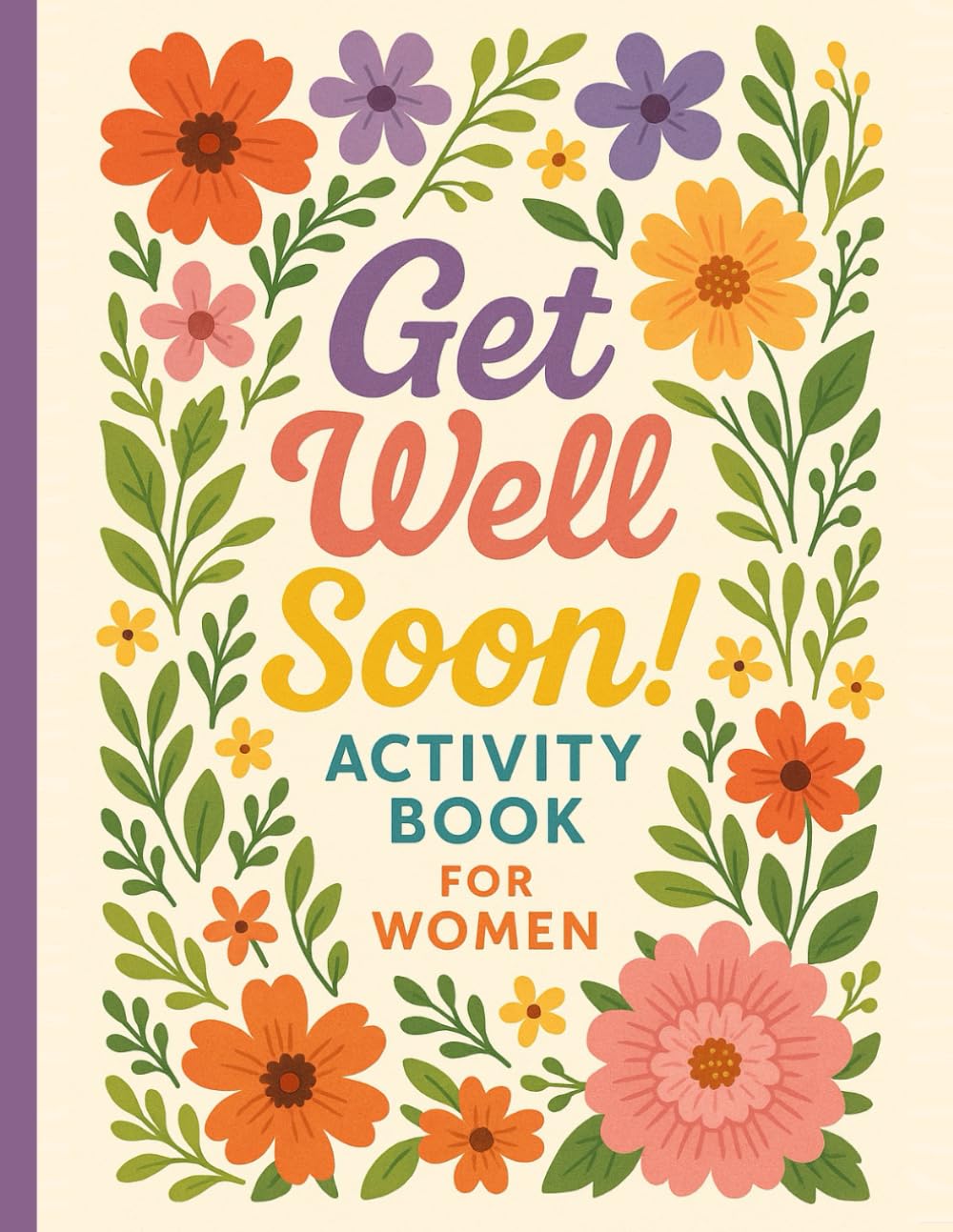 Get Well Soon! Activity Book for Women: Adult Variety Relaxing Puzzles - Word Search, Inspiring Quotes and Funny Phrases to Solve, Cryptograms, Fun Trivia, Sudoku, Mazes and More!