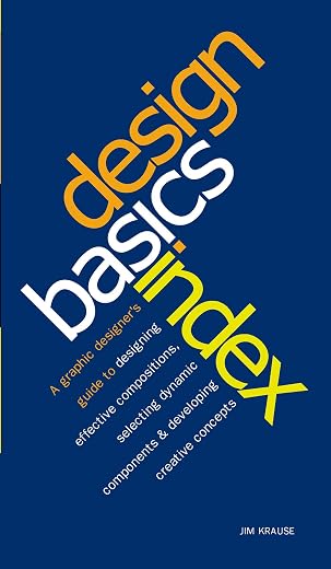Design Basics Index: A Graphic Designer's Guide to Designing Effective Compositions, Selecting Dynamic Components & Developing Creative Concepts