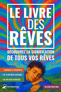 Le Livre des rêves - Découvrez la signification de tous vos rêves: Un guide complet d’interprétation des rêves avec un dictionnaire des symboles pour ... influence sur votre subconscient et votre vie