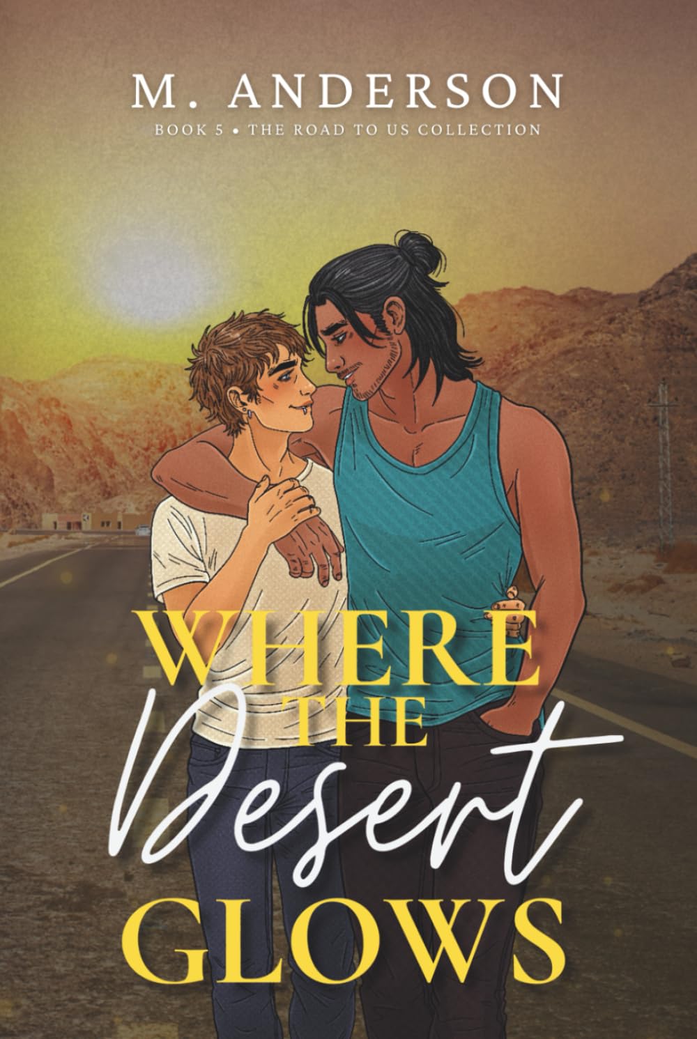 Where the Desert Glows: A Forced Proximity MM Romance of Survival and Healing (The Road to Us Collection)