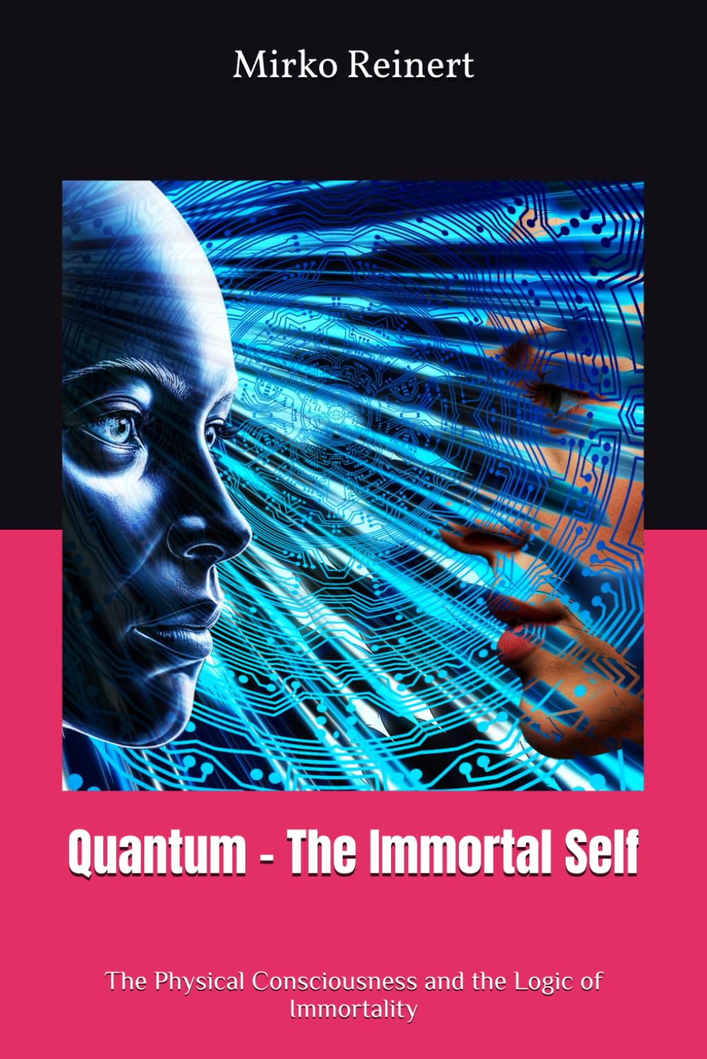 Quantum - The Immortal Self: The Physical Consciousness and the Logic of Immortality