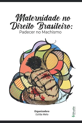 MATERNIDADE NO DIREITO BRASILEIRO: PADECER NO MACHISMO (Portuguese Edition)