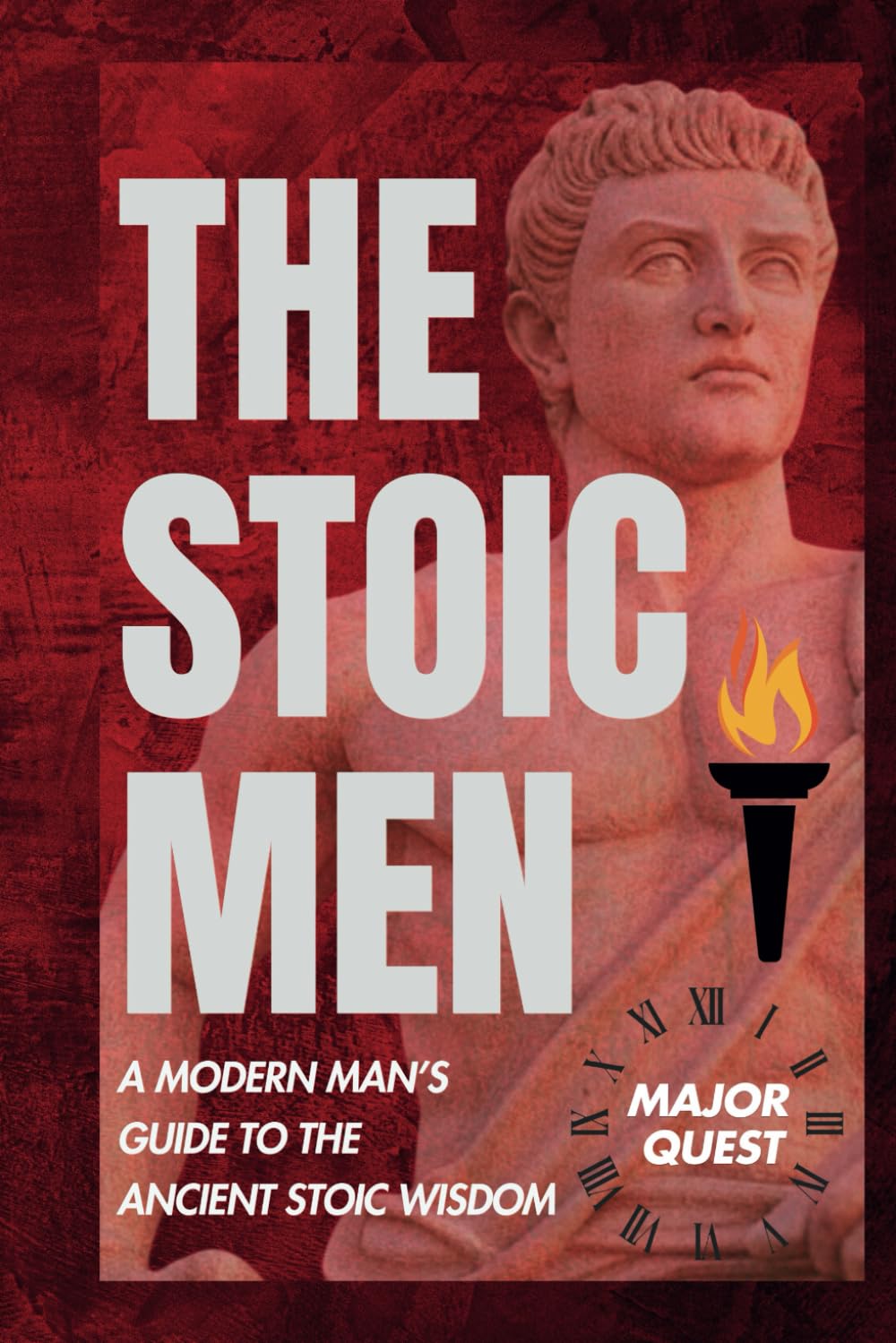 THE STOIC MEN: A MODERN MAN'S GUIDE TO THE ANCIENT STOIC WISDOM: 3 (STOICISM FOR THE MODERN WORLD)