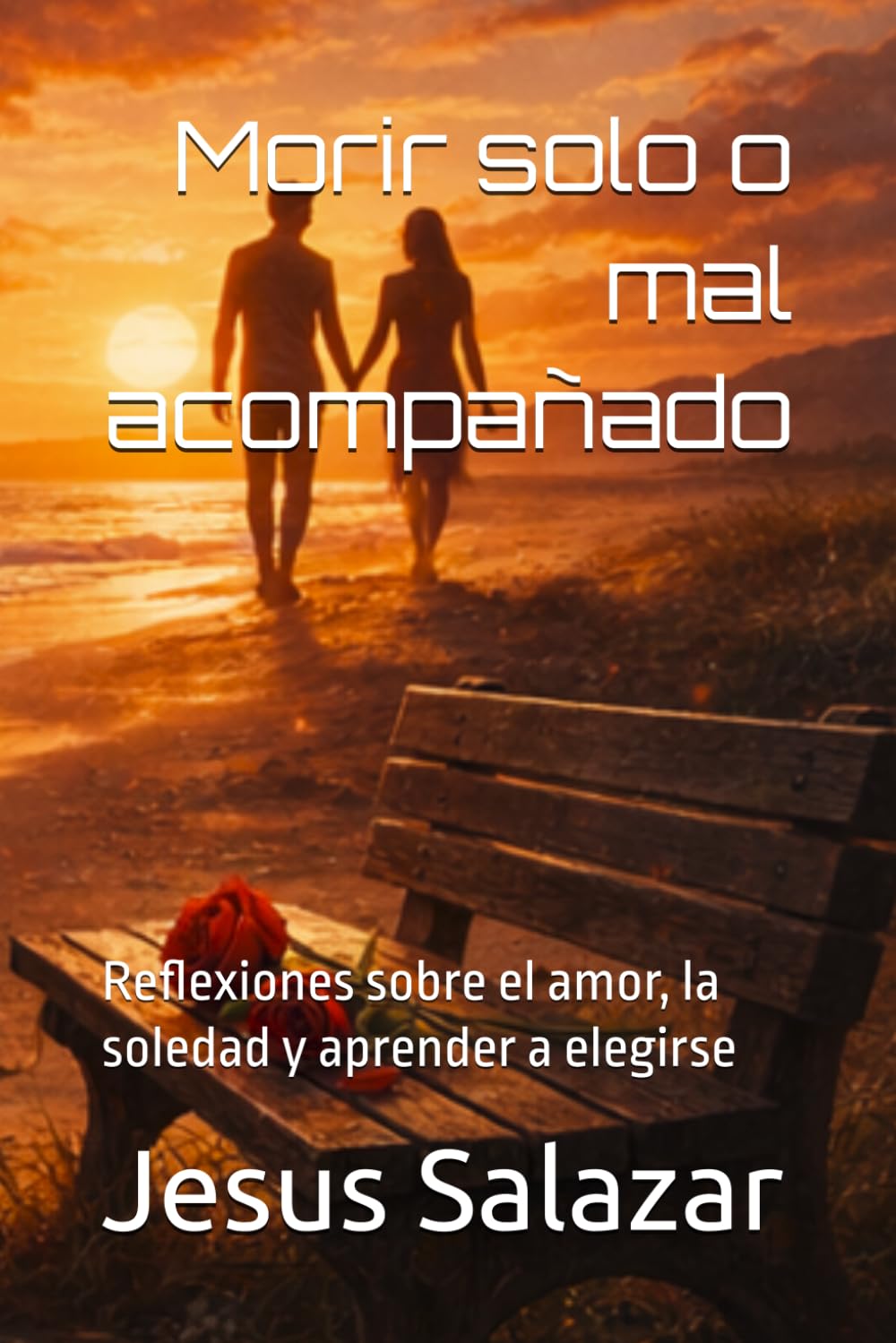 Morir solo o mal acompañado: Reflexiones sobre el amor, la soledad y aprender a elegirse
