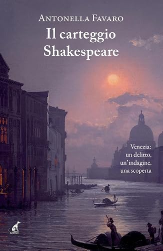Il carteggio Shakespeare. Venezia: un delitto, un’indagine, una scoperta