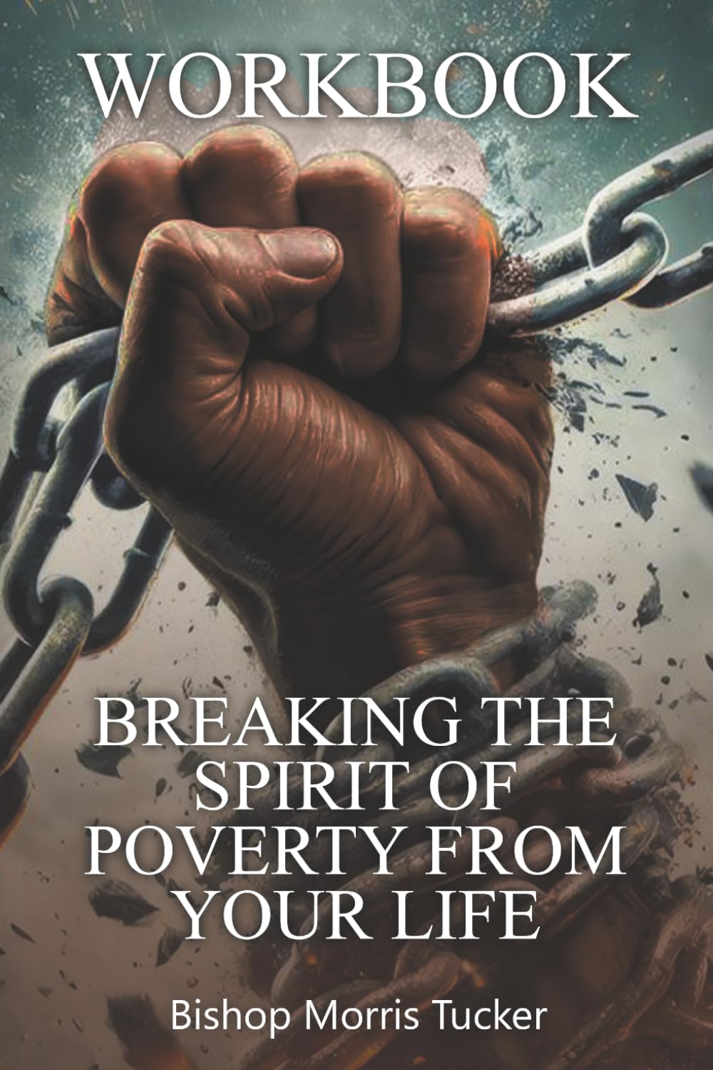 Breaking the Spirit of Poverty from Your Life: Workbook