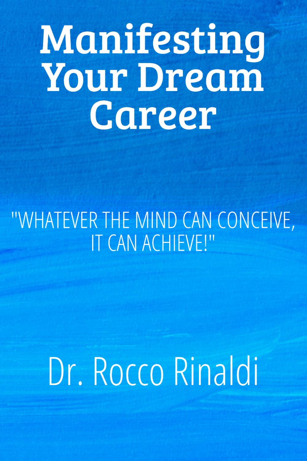 Manifesting Your Dream Career: "Whatever The Mind Can Conceive It Can Achieve"