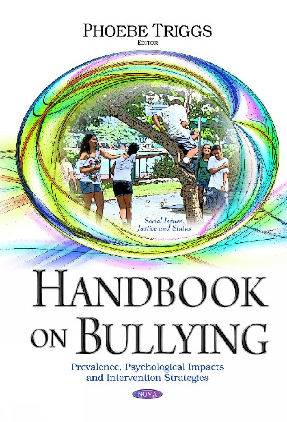 Handbook on Bullying: Prevalence, Psychological Impacts and Intervention Strategies (Social Issues, Justice and Status)