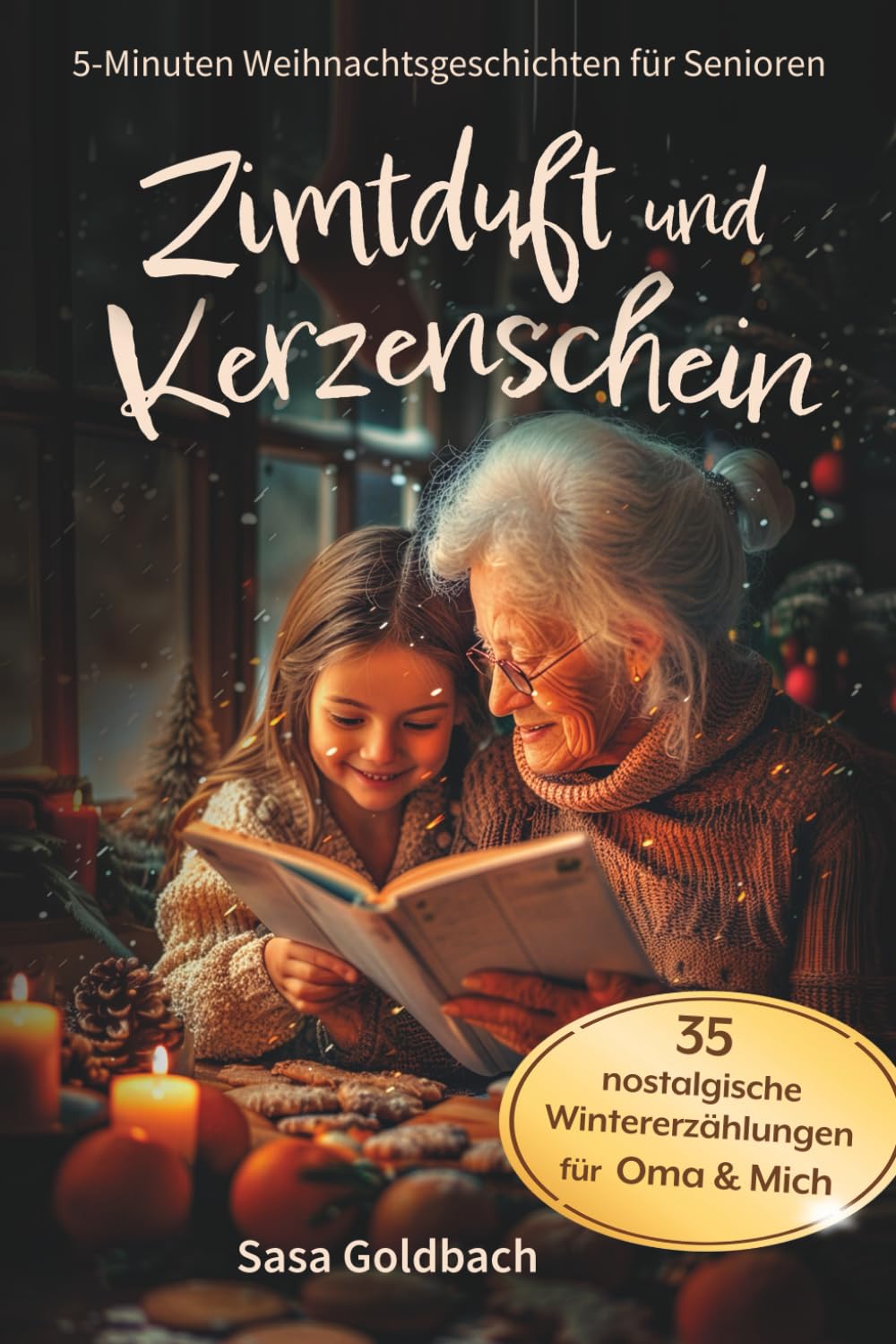 Zimtduft und Kerzenschein: 5-Minuten Weihnachtsgeschichten für Senioren zum Vorlesen, Schmunzeln und gemeinsam Erinnern: 35 nostalgische Wintererzählungen für Oma und Mich