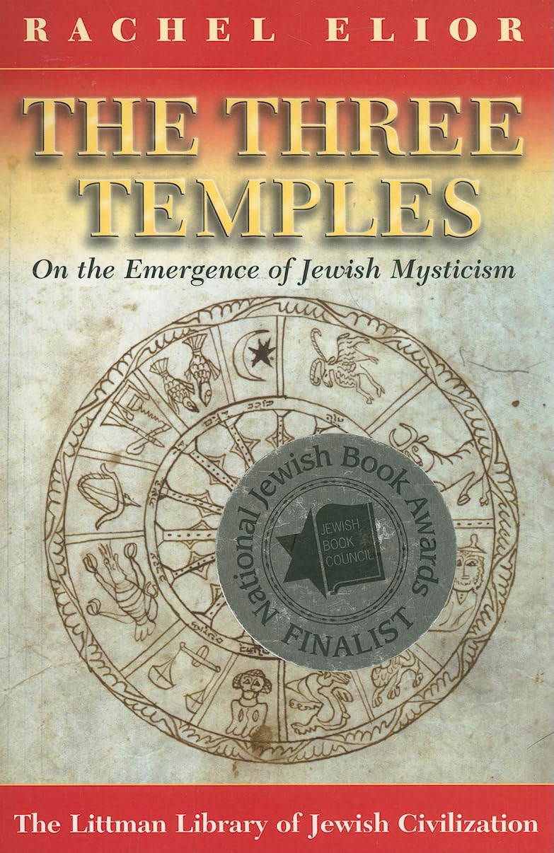 The Three Temples: On the Emergence of Jewish Mysticism : Elior