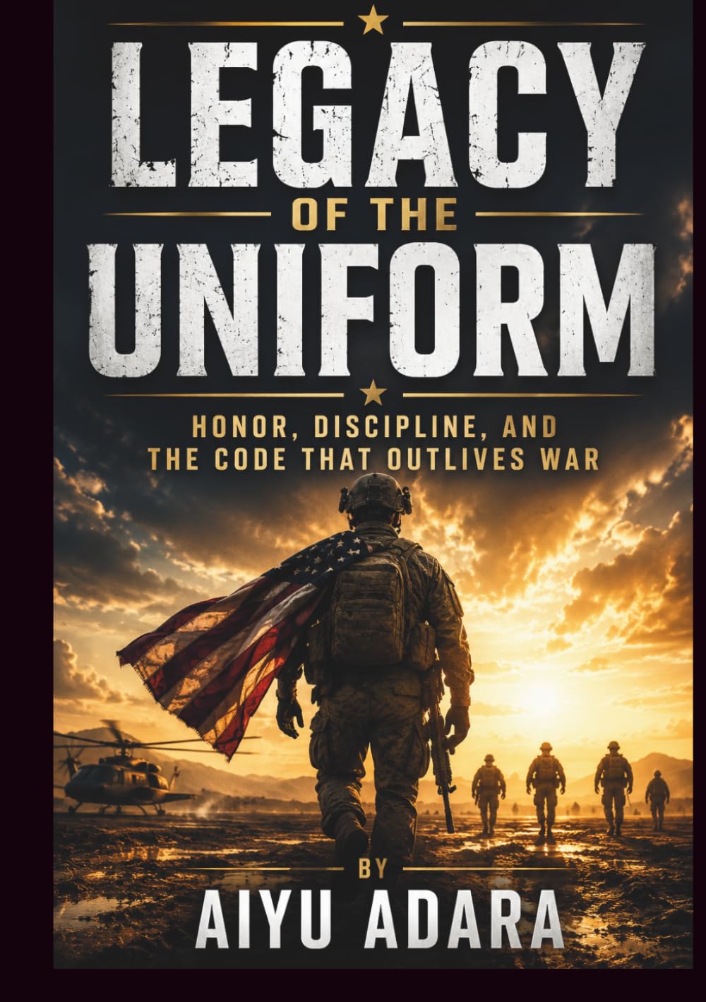 LEGACY OF THE UNIFORM: HONOR, DISCIPLINE, AND THE CODE THAT OUTLIVES WAR