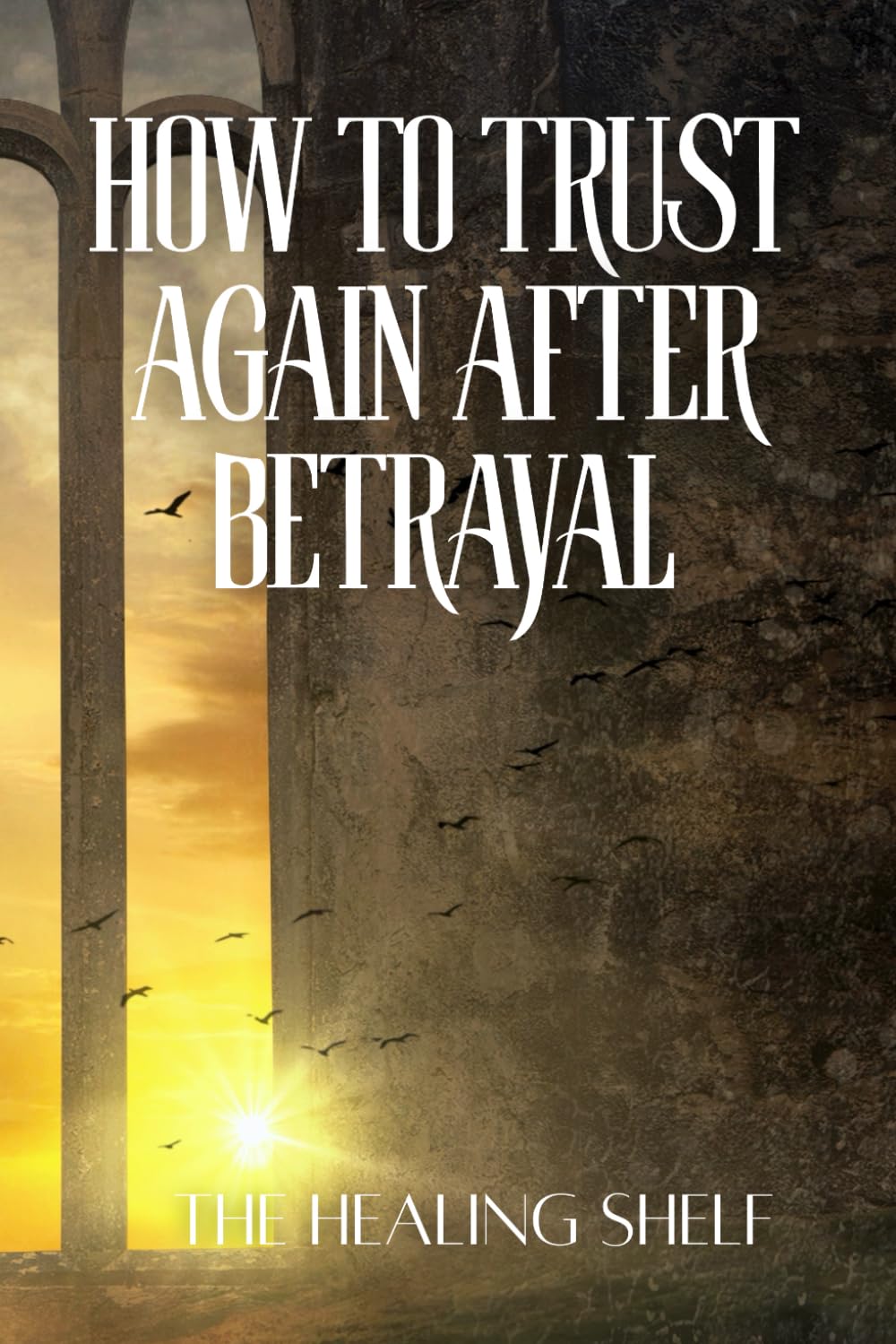 How to Trust Again After a Betrayal