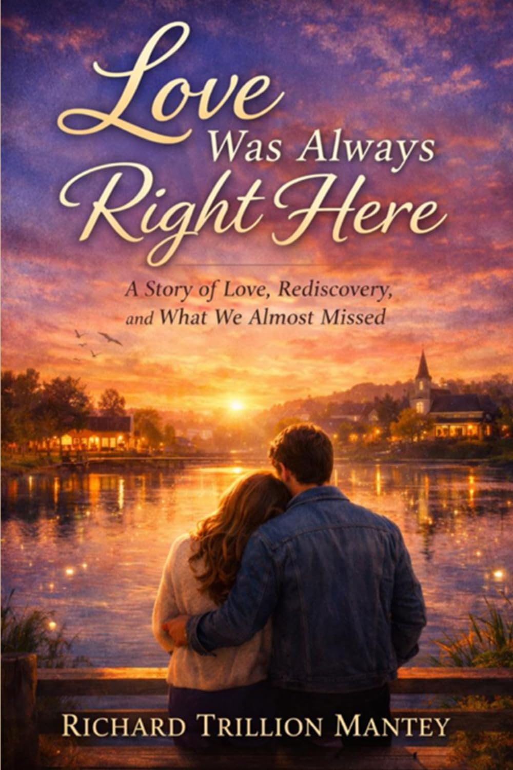 Love Was Always Right Here: A Story of Love, Rediscovery, and What We Almost Missed
