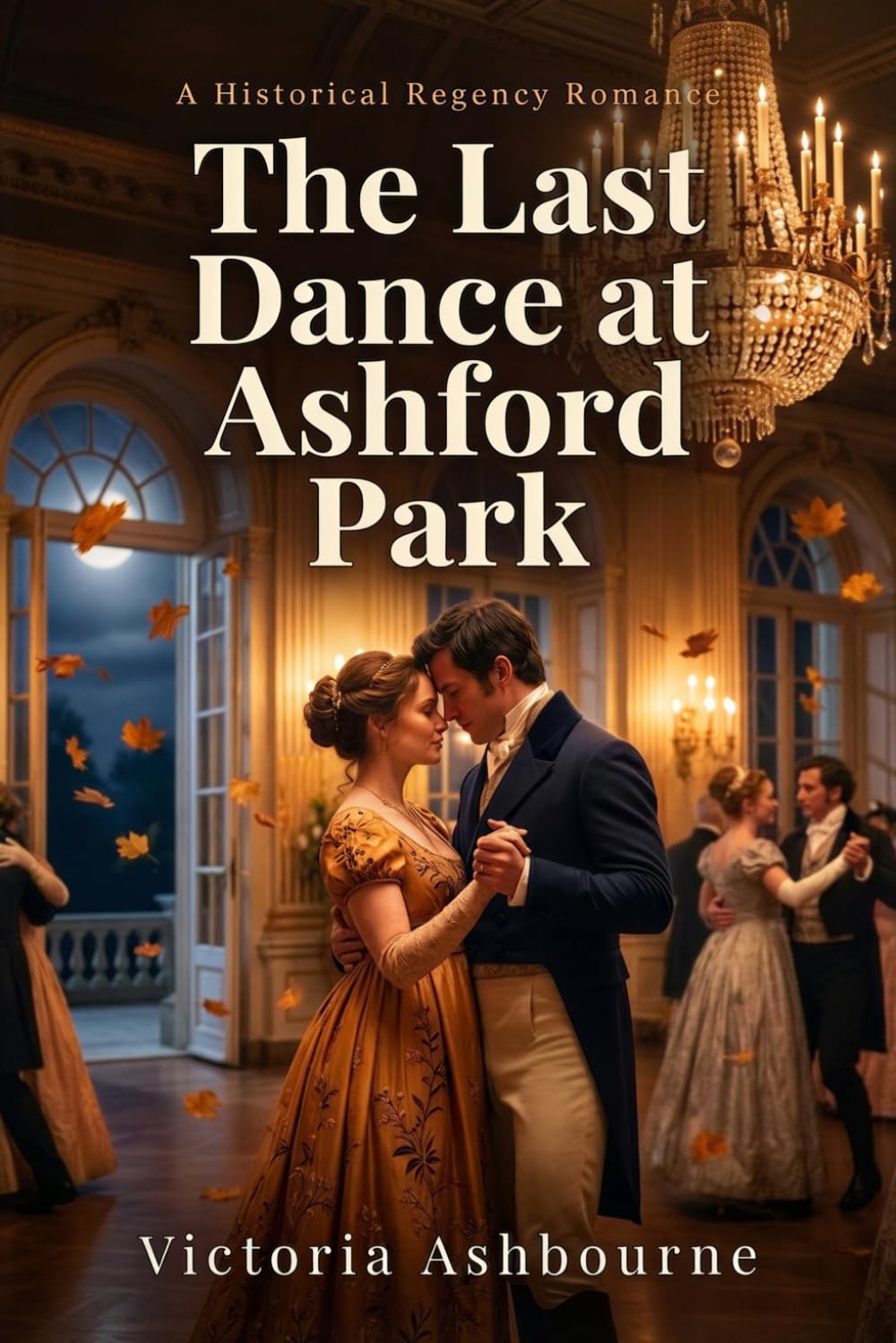 The Last Dance at Ashford Park: A Historical Regency Romance (The Ashford Chronicles)