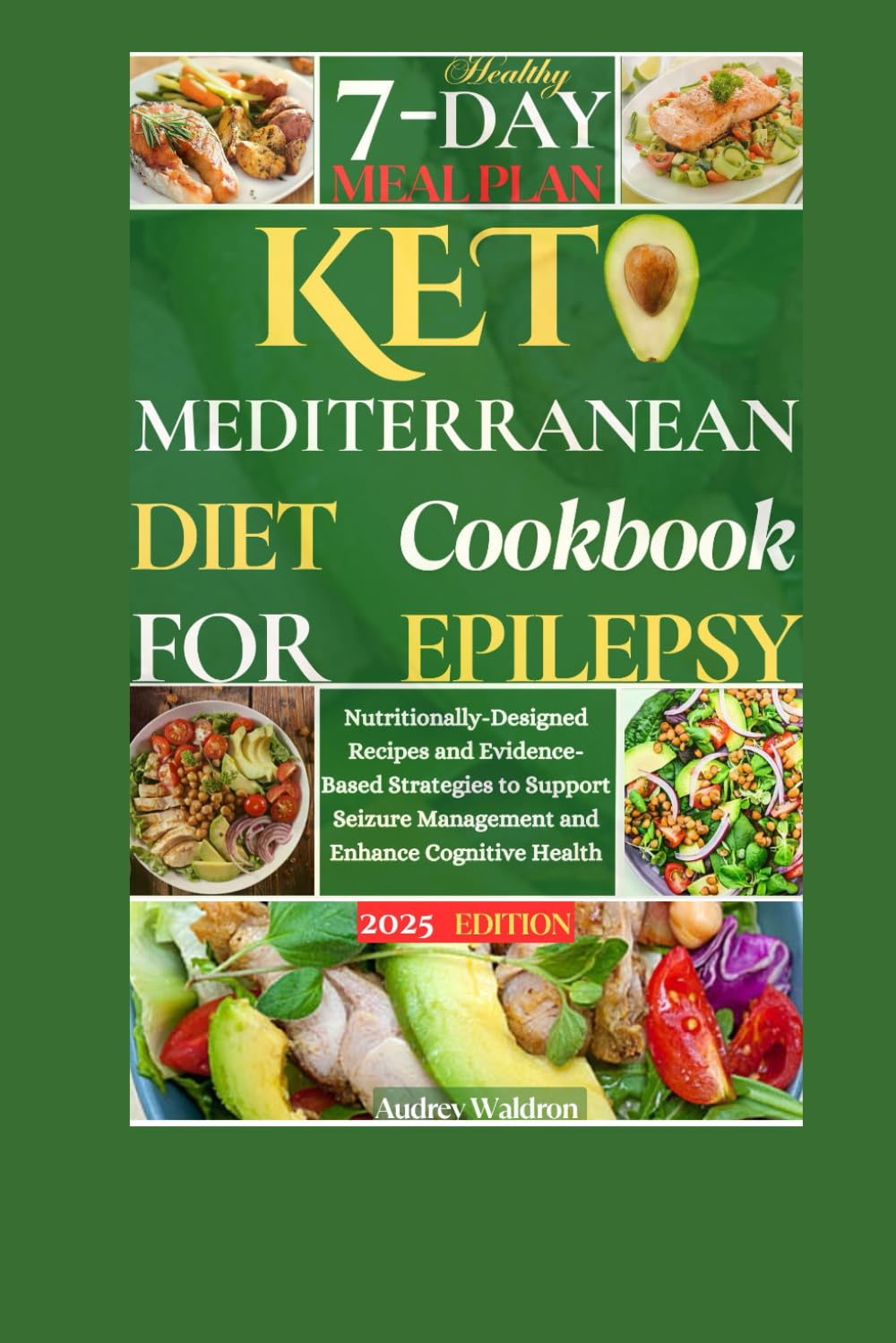 Keto Mediterranean Diet Cookbook For Epilepsy: Nutritionally-Designed Recipes and Evidence-Based Strategies to Support Seizure Management and Enhance Cognitive Health (Delicious Epilepsy Diet)