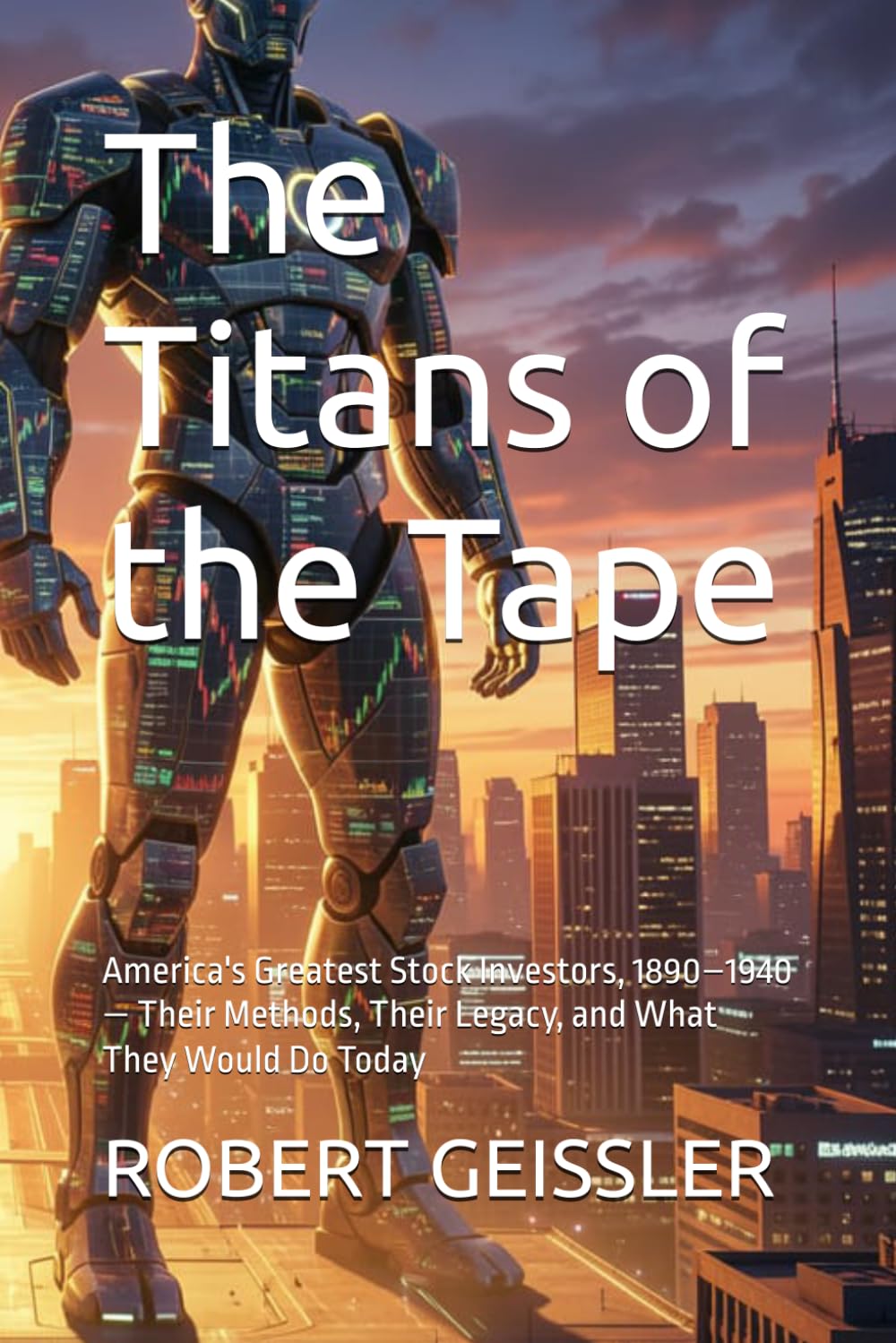 The Titans of the Tape: America's Greatest Stock Investors, 1890–1940 — Their Methods, Their Legacy, and What They Would Do Today