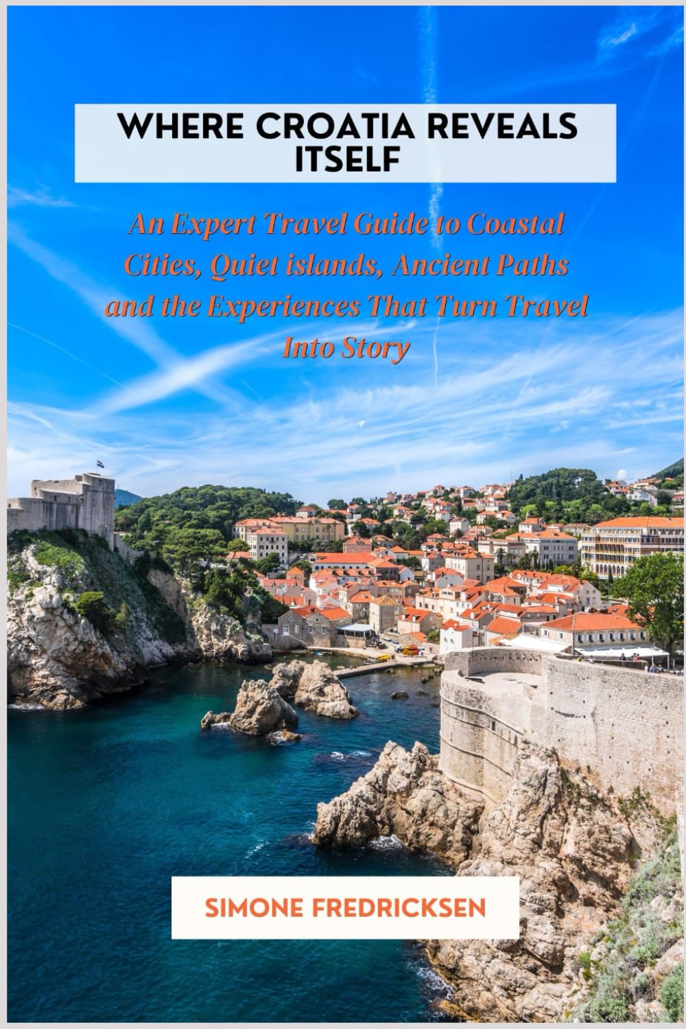 Where Croatia Reveals Itself: An Expert Travel Guide to Coastal Cities, Quiet Islands, Ancient Paths, and the Experiences That Turn Travel into Story
