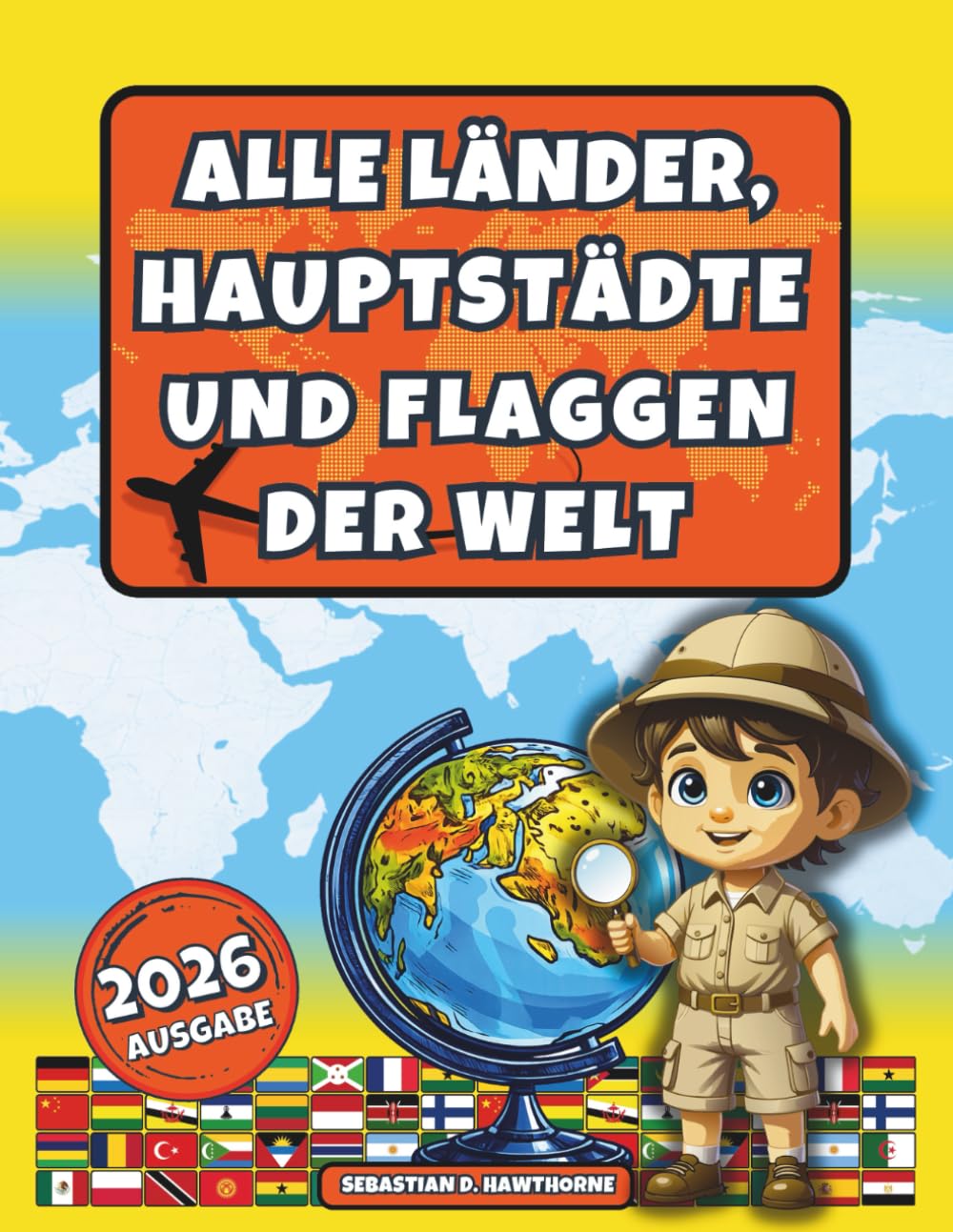 Alle Länder, Hauptstädte und Flaggen der Welt.: Der illustrierte Flaggen-Atlas für Kinder ab 8 Jahren & Erwachsene . Flaggenbuch, Länder der Welt Atlas, Geographie, Kultur & spannende Fakten
