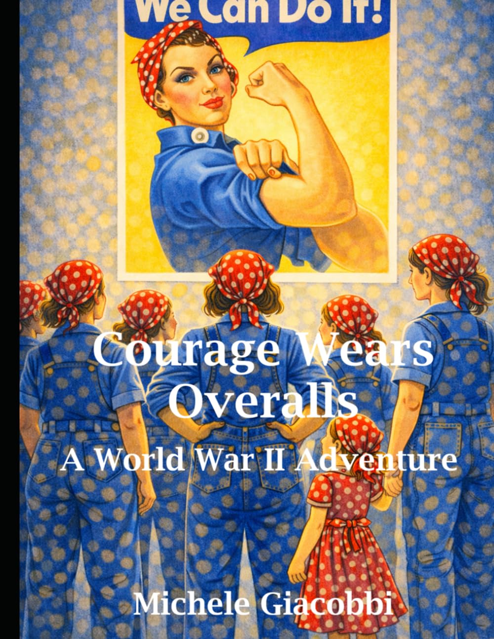 Courage Wears Overalls A World War II Adventure