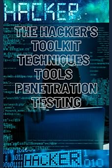 The Hackers Toolkit Techniques and Tools for Penetration Testing