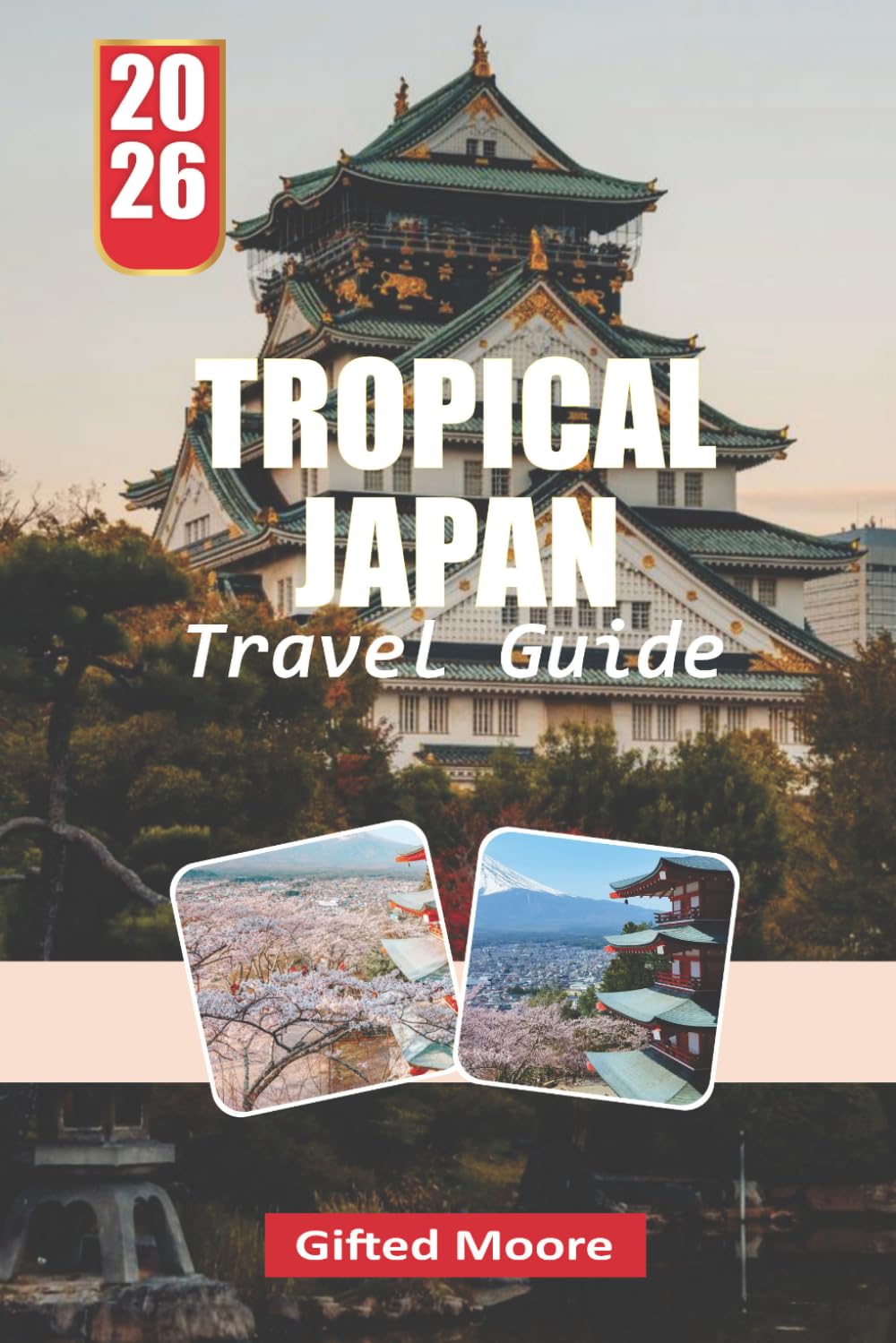 TROPICAL JAPAN TRAVEL GUIDE 2026: Discover Crystal-Clear Waters, Ancient Ryukyu Heritage, Vibrant Coral Reefs, and Unforgettable Island Escapes