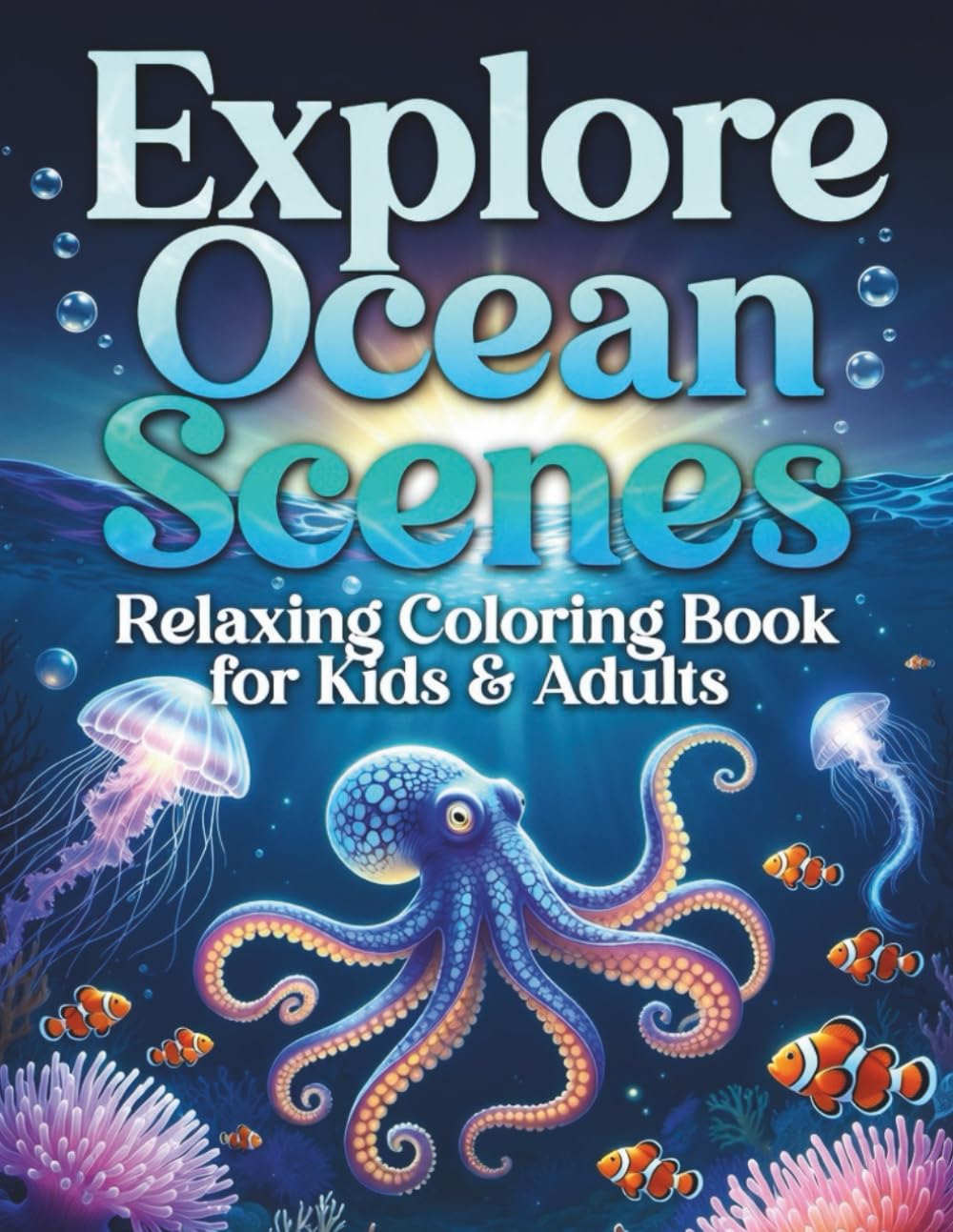 Explorer Ocean Scenes: Fun Relaxation with Sea Creatures Coloring Book for Kids & Adults