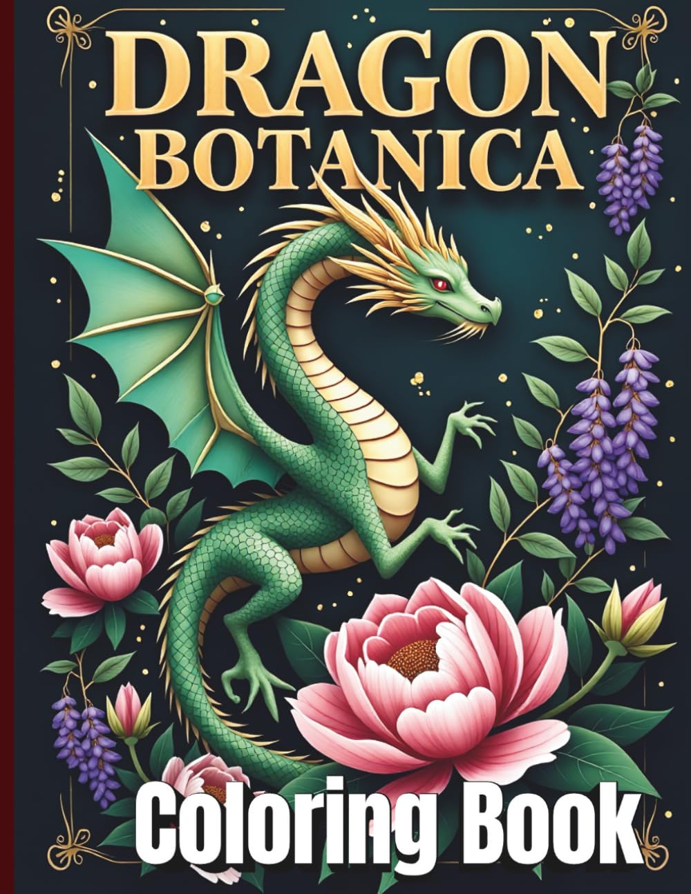 Dragon Botanica Coloring Book: 50 Elegant Mythical Dragons and Sophisticated Floral Illustrations for Stress Relief and Relaxation