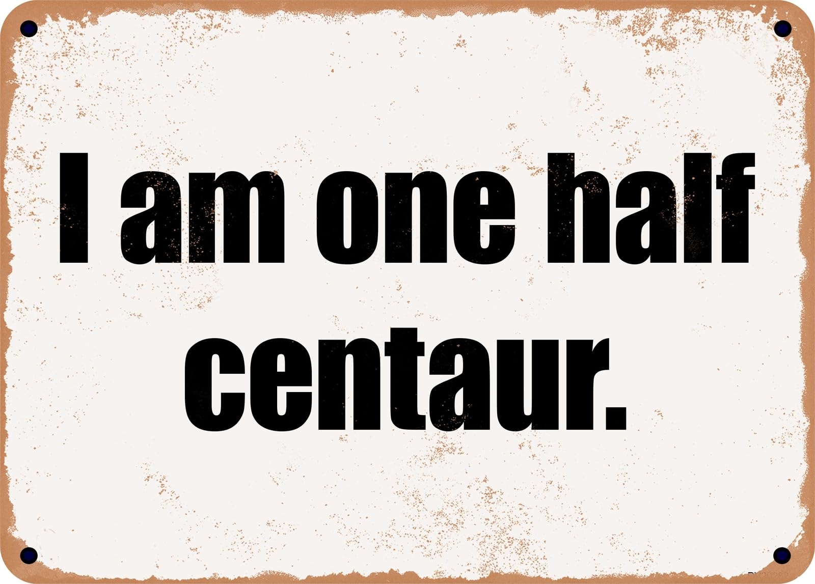METAL SIGN - I am one half centaur home decor