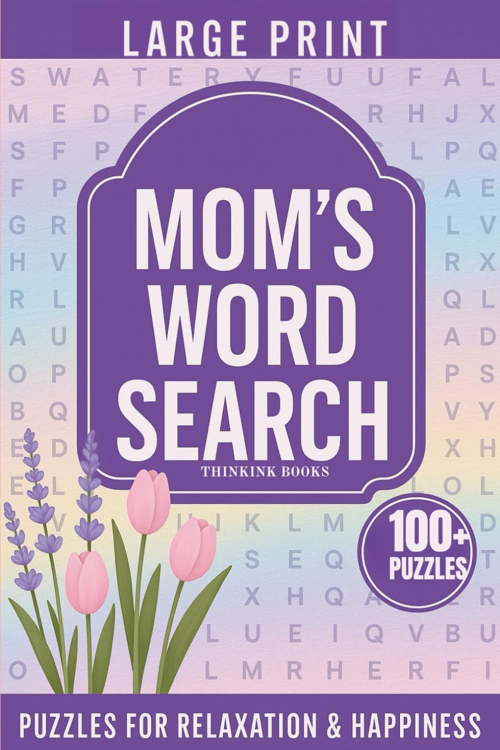 Mom’s Word Search Gift for Relaxation and Happiness: Large Print Word Search Puzzle Book 100+ Puzzles for Relaxation & Happiness
