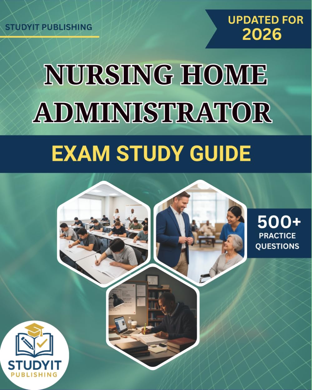 NURSING HOME ADMINISTRATOR EXAM STUDY GUIDE 2026: Comprehensive Prep Manual with 500+ Practice Questions Covering the NAH Exam Objectives