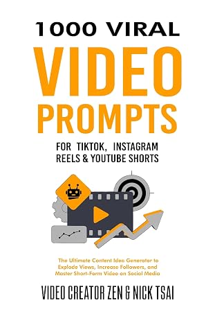 1000 Viral Video Prompts for TikTok, Instagram Reels & YouTube Shorts: The Ultimate Content Idea Generator to Explode Views, Increase Followers, and M