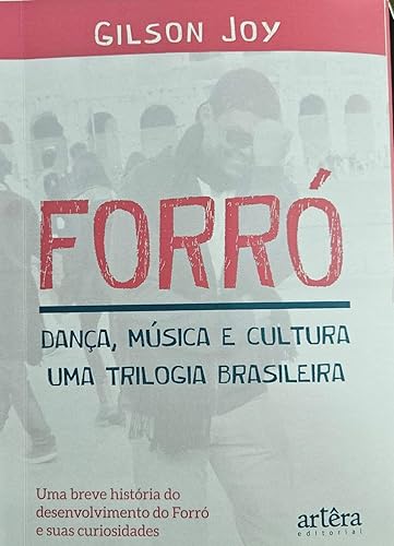 Forró: Dança, Música e Cultura. Uma Trilogia Brasiliera: Uma breve história do Forró e suas curiosidades.