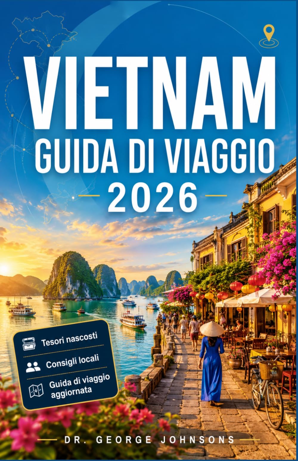 VIETNAM GUIDA DI VIAGGIO 2026: Strumenti di pianificazione passo passo, raccomandazioni locali, Approfondimenti culturali e avventure panoramiche per ogni tipo di esploratore.